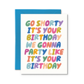 Go Shorty, It's Your Birthday Greeting Card