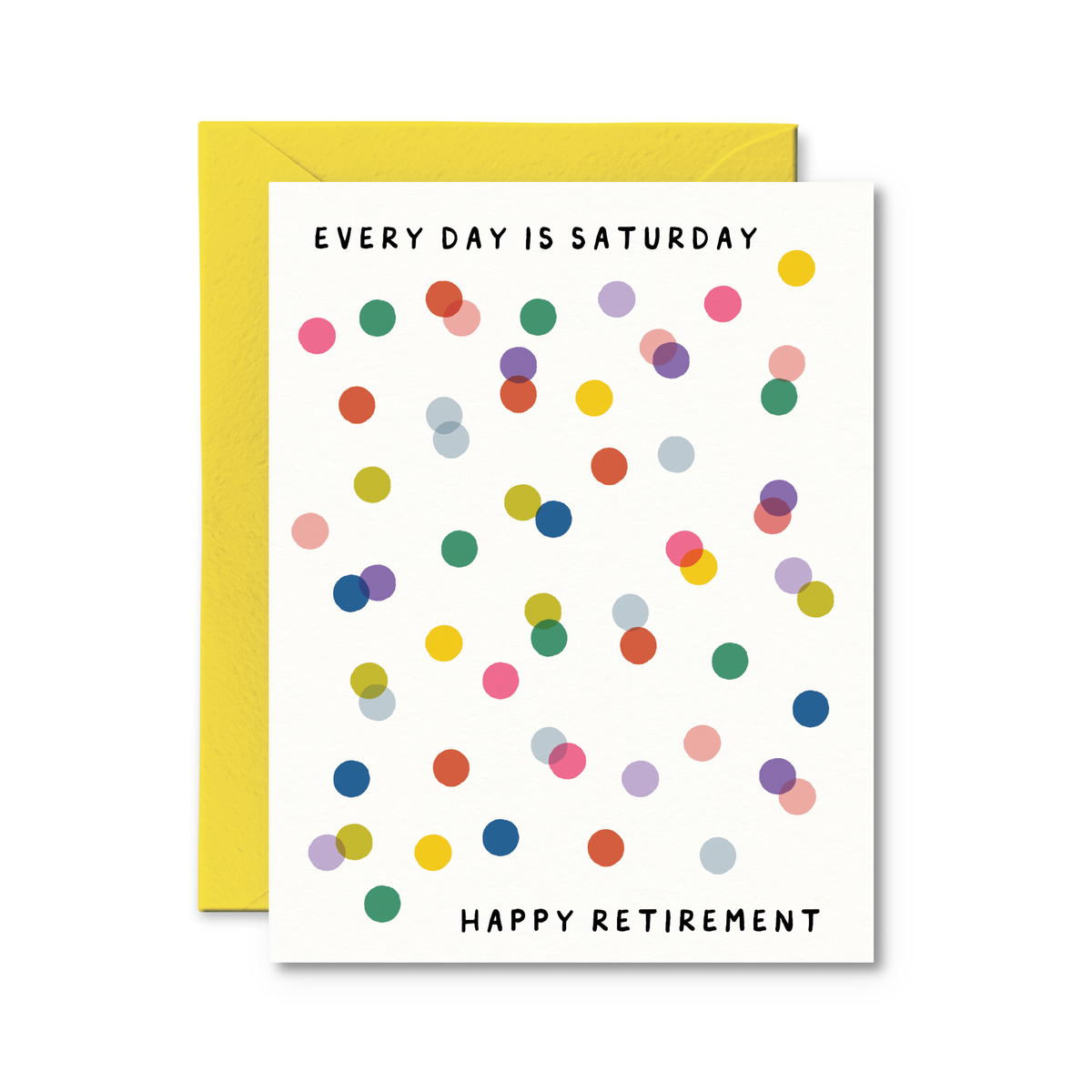 Every Day Is Saturday! Happy Retirement Greeting Card