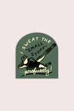 Stay Home Club - Sweat the Small Stuff Sticker