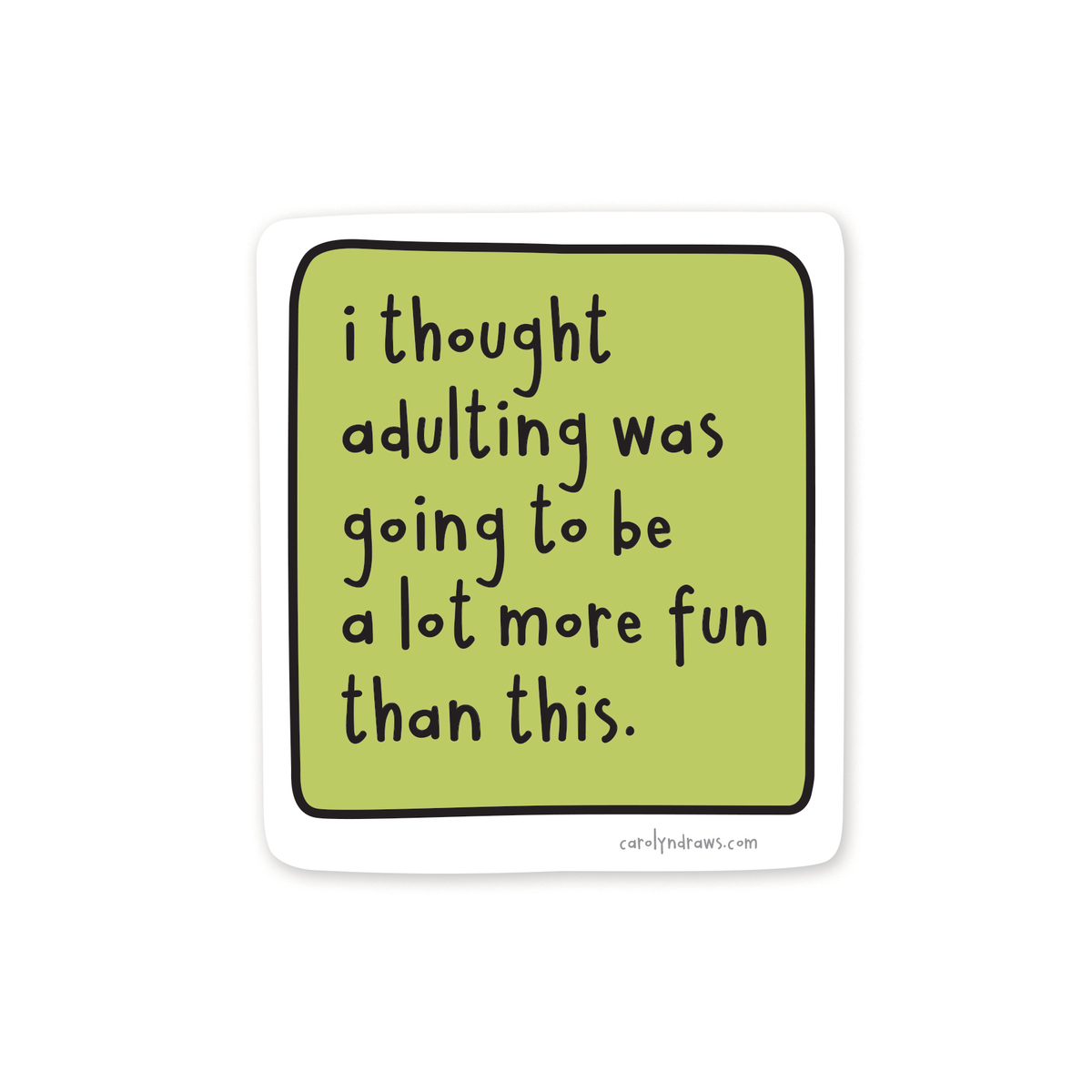 I Thought Adulting Was Going to Be More Fun Vinyl Sticker